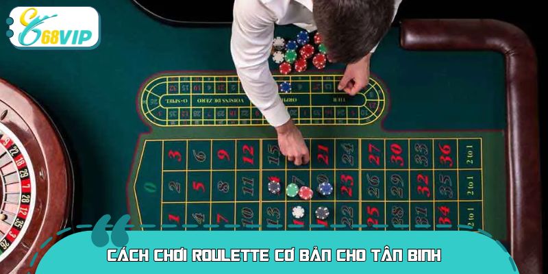 Cách chơi Roulette cơ bản cho tân binh