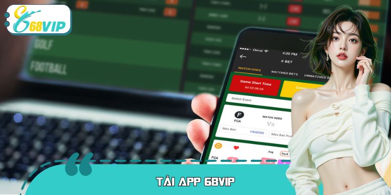 Tải App 68VIP: Rinh Ngay Vận May Về Điện Thoại Của Bạn